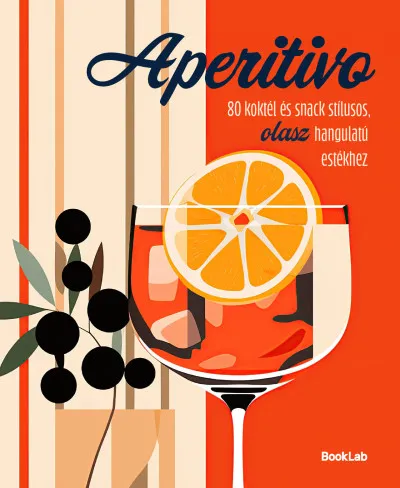 Aperitivo - 80 koktél és snack stílusos olasz hangulatú estékhez Újdonság
