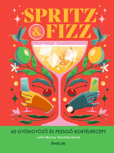 Spritz & Fizz - 60 gyöngyöző és pezsgő koktélrecept Gyors szállítás