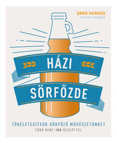 Alacsony ár Házi sörfőzde - Tökéletesítsük sörfőző művészetünket - Több mint 100 recepttel