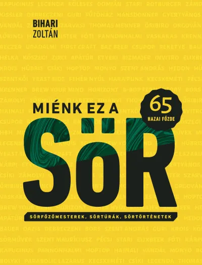 Korlátozott ajánlat Miénk ez a sör - 65 hazai főzde - Sörfőzőmesterek, sörtúrák, sörtörténetek