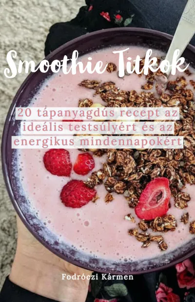 Szuper akció Smoothie Titkok - 20 tápanyagdús recept az ideális testsúlyért és az energikus mindennapokért