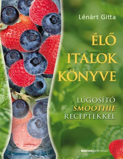 Végkiárusítás Élő italok könyve - Lúgosító smoothie receptekkel