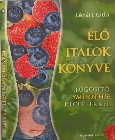 Vásárlói kedvenc Élő italok könyve - Lúgosító Smoothie receptekkel