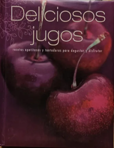 Deliciosos jugos - recetas apetitosas y tentadoras para degustar y disfrutar (Ízletes gyümölcslevek - étvágygerjesztő és csábító receptek megkóstolására és élvezetére) Gyors szállítás