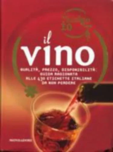 Vedd meg most il Vino Qualitá, Prezzo, Disponibilitá: Guida Ragionata Alle 430 tichette Italiane da non Perdere