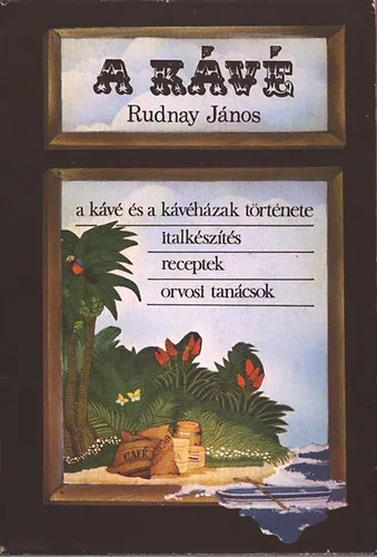 Legnépszerűbb A kávé (A kávé és a kávéházak története - italkészítés, receptek, orvosi tanácsok)