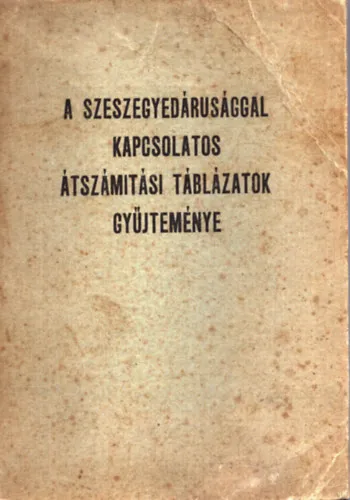 Vedd meg online A szeszegyedárusággal kapcsolatos átszámítási táblázatok gyűjteménye (1946)