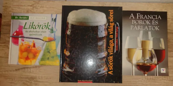 3 könyv alkoholos italokról: Likőrök, A sörök világa, a világ sörei, Francia borok és párlatok Utolsó esély