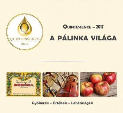 A pálinka világa Quintessence - 2017 - Gyökerek - Értékek - Lehetőségek Legkelendőbb