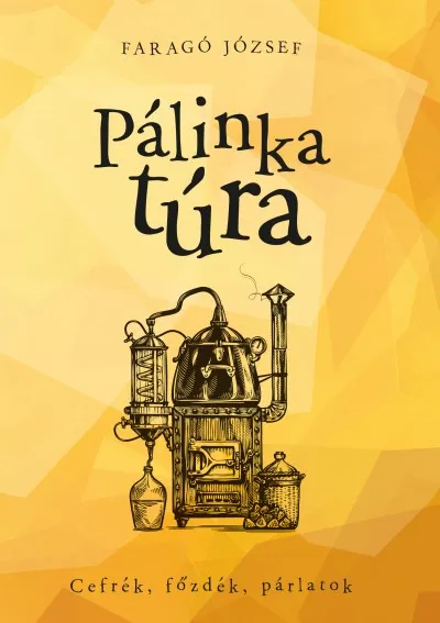 Legkelendőbb Pálinkatúra - Cefrék, főzdék, párlatok