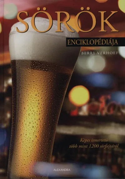 Sörök enciklopédiája - Képes ismertető több mint 1200 sörfajtáról Azonnal elérhető