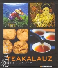 Akció Teakalauz - A TEA KULTÚRTÖRTÉNETE, A TEÁRÓL PRAKTIKUSAN