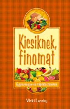 Kicsiknek, finomat - Egészséges és tápláló falatok Alacsony ár