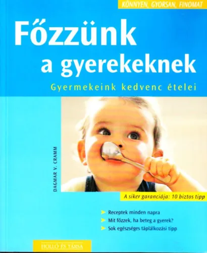 Főzzünk a gyerekeknek- Gyermekeink kedvenc ételei (Könnyen, gyorsan, finomat) Szuper ajánlat