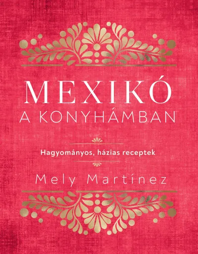 Mexikó a konyhámban - Hagyományos, házias receptek Akciós ár