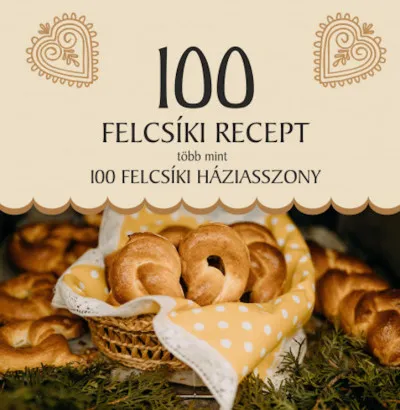 Árcsökkenés 100 felcsíki recept, több mint 100 felcsíki háziasszony
