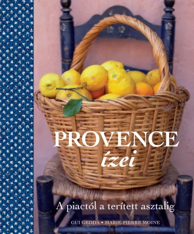 Provence ízei - A piactól a terített asztalig Korlátozott ajánlat