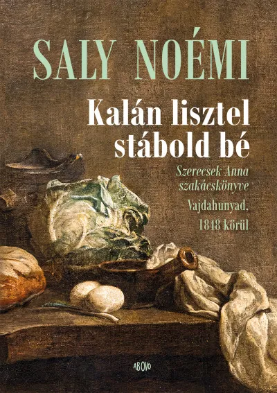 Szuper akció Kalán lisztel stábold bé - Szerecsek Anna szakácskönyve Vajdahunyad, 1848 körül