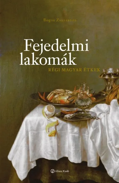 Rendeld meg most Fejedelmi lakomák - Régi magyar étkek
