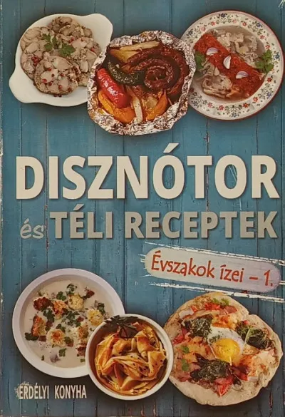Outlet Disznótor és téli receptek - Erdélyi konyha - Évszakok ízei 1.