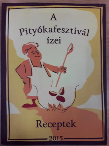 Utolsó esély A Pityókafesztivál ízei 2015 (Receptek)