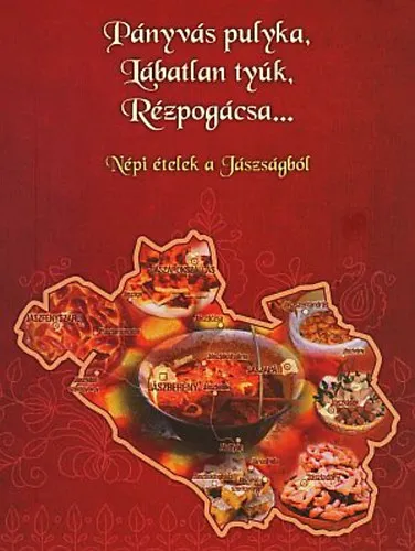 Utolsó esély Pányvás pulyka, lábatlan tyúk, rézpogácsa Népi ételek a Jászságból