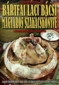 Kihagyhatatlan ajánlat Bártfai Laci bácsi magyaros szakácskönyve
