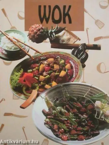 WOK SZÍNPOMPÁS, FŰSZERES, GYORS, KEVERVE - BŐ OLAJBAN SÜTÖTT ÉS PÁROLT ÉTELEK Ajánlat