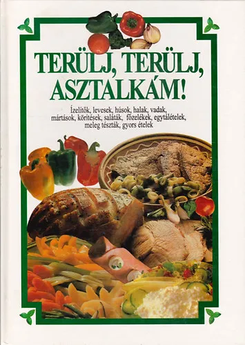 Terülj, terülj, asztalkám! - Ízelítők, levesek, húsok, halak, vadak, mártások, körítések, saláták, főzelékek, egytálételek, meleg tészták, gyors ételek Rendeld meg most