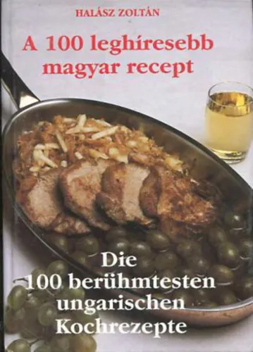 Bestseller A 100 leghíresebb magyar recept - Die 100 berühmtesten ungarischen Kochrezepte
