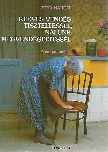 Bestseller Kedves vendég, tiszteltessél, nálunk megvendégeltessél: A matyó konyha