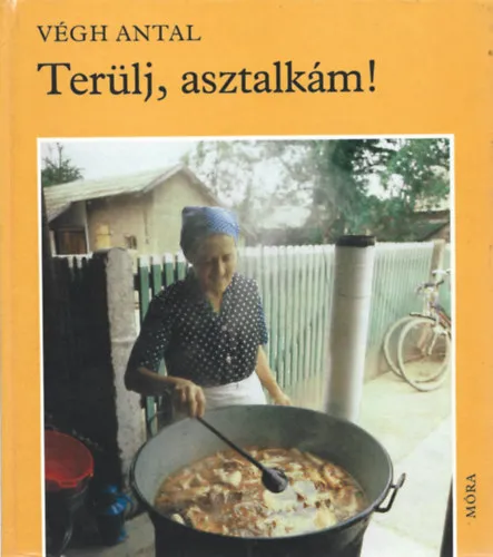 Exkluzív ajánlat Terülj, asztalkám! (Libahizlalás - A fánk, a lepény és társai - A szatmári haluska - Milyen a vízileves?...)