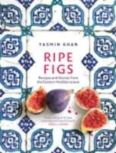Ripe Figs - Recipes and Stories from the Eastern Mediterranean (Érett füge - Receptek és történetek a Földközi-tenger keleti részéről) Különleges ajánlat