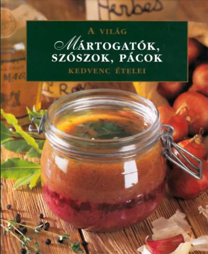Bestseller Mártogatók,szószok,pácok - A világ kedvenc ételei