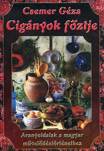 Bestseller Cigányok főztje. Aranyoldalak a magyar művelődéstörténethez