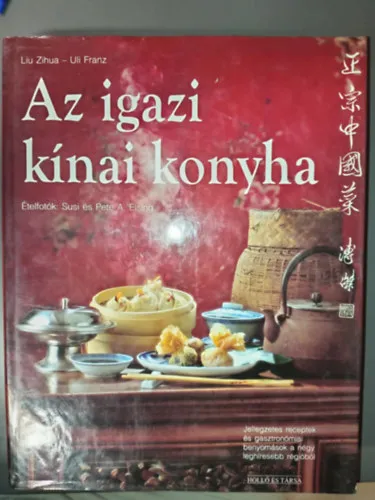 Az igazi kínai konyha - Jellegzetes receptek és gasztronómiai benyomások a négy leghíresebb régióból Vásárlói kedvenc