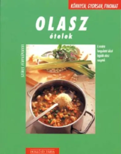 Olasz ételek - A RIVIÉRIA HANGULATÁT IDÉZŐ LEGJOBB OLASZ RECEPTEK - Könnyen, gyorsan, finomat (Tonhalas babsaláta; Zelleres paradicsomleves; Cukkinis-paradicsomos spagetti; Töltött tésztatekercsek; Királyrák fűszeres mártásban; Málnak Biztonságos vásárlás