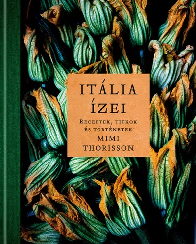 Itália ízei - Receptek, titkok és történetek Csak ma