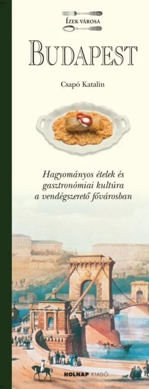 Végkiárusítás Budapest - Ízek városa - Hagyományos ételek és gasztronómiai kultúra a vendégszerető fővárosban