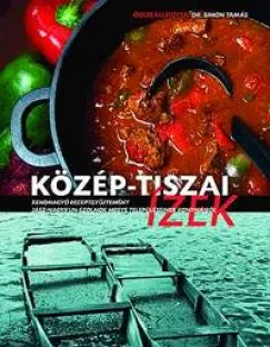 Közép-tiszai ízek - Rendhagyó receptgyűjtemény Jász-Nagykun-Szolnok megye településeinek konyháiból Legjobb ár
