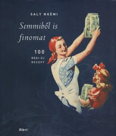 Vásárlói kedvenc Semmiből is finomat! - Régi idők konyhája 2.