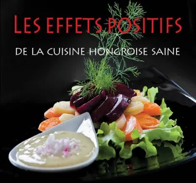 Biztonságos fizetés Les effets positifs de la cuisine hongroise saine