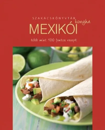Alacsony ár Mexikói konyha - Több mint 100 fontos recept