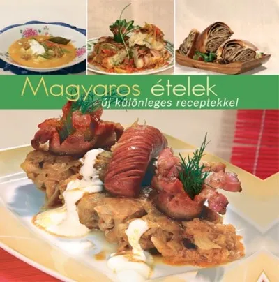 Magyaros ételek - új, különleges receptekkel - ÚJ KÜLÖNLEGES RECEPTEKKEL - IRÁNYTŰ 2. Olcsó