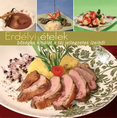 Erdélyi ételek - bőséges kínálat a táj jellegzetes ízeiből - BŐSÉGES KÍNÁLAT A TÁJ JELLEGZETES ÍZEIBŐL - IRÁNYTŰ 3. Korlátozott ajánlat