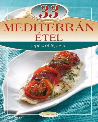 33 Mediterrán étel - Lépésről lépésre Nézd meg most