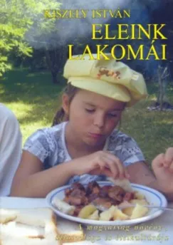 Azonnal elérhető Eleink lakomái - A magyarság növény-, állatvilága és ételkultúrája