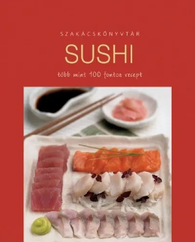 Utolsó esély Sushi - Több mint 100 fontos recept