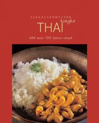 Thai konyha - Több mint 100 fontos recept Alacsony ár