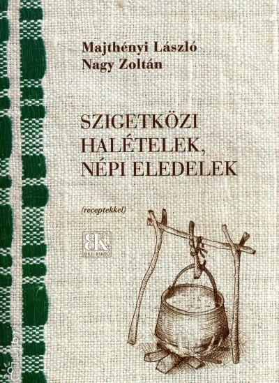 Legnépszerűbb Szigetközi halételek, népi eledelek - Receptekkel